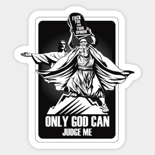 FUCK YOU AND YOUR OPINION. ONLY GOD CAN JUDGE ME. Sticker